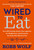 Wired to Eat (Turn Off Cravings, Rewire Your Appetite for Weight Loss, and Determine the Foods That Work for You) - 9781984824790 by Robb Wolf, 9781984824790