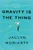 Gravity Is the Thing (A Novel) - 9780062883728 by Jaclyn Moriarty
