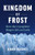 Kingdom of Frost (How the Cryosphere Shapes Life on Earth) by Bjørn Vassnes, Lucy Moffatt, 9781771644549