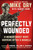 Perfectly Wounded (A Memoir About What Happens After a Miracle) by Mike Day, Robert Vera, Admiral William H. McRaven, 9781538701836