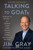 Talking to GOATs (The Moments You Remember and the Stories You Never Heard) by Jim Gray, 9780062992062