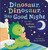 Dinosaur, Dinosaur, Say Good Night (and other bedtime rhymes) by Tiger Tales, Sanja Rescek, 9781680105896