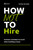 How Not to Hire (Common Mistakes to Avoid When Building a Team) by Emily Kumler, 9781400218660