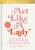 Act Like a Lady (Questionable Advice, Ridiculous Opinions, and Humiliating Tales from Three Undignified Women) by Keltie Knight, Becca Tobin, Jac Vanek, 9780593136447