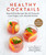 Healthy Cocktails (Easy & Fun Recipes for All-Natural, Low-Sugar, Low-Alcohol Drinks) by Matt Dorsey, Jenny Dorsey, 9781510744943