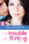 The Trouble with Flirting by Claire LaZebnik, 9780061921278