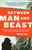 Between Man and Beast (An Unlikely Explorer and the African Adventure that Took the Victorian World by Storm) by Monte Reel, 9780307742438