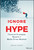 Ignore the Hype (Financial Strategies Beyond the Media-Driven Mayhem) by Brian Perry, 9781119691228
