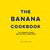 The Banana Cookbook (50 Simple and Delicious Recipes) by Sam Brooks, 9781524860639