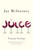 The Juice (Vinous Veritas: Essays) by Jay McInerney, 9780307948052
