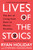 Lives of the Stoics (The Art of Living from Zeno to Marcus Aurelius) by Ryan Holiday, Stephen Hanselman, 9780525541875