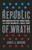 Republic of Wrath (How American Politics Turned Tribal, From George Washington to Donald Trump) by James. A. Morone, 9780465002443
