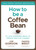 How to be a Coffee Bean (111 Life-Changing Ways to Create Positive Change) by Jon Gordon, Damon West, 9781119430285