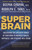 Super Brain (Unleashing the Explosive Power of Your Mind to Maximize Health, Happiness, and Spiritual Well-Being) by Rudolph E. Tanzi, Ph.D., Deepak Chopra, M.D., 9780307956835