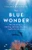 The Blue Wonder (Why the Sea Glows, Fish Sing, and Other Astonishing Insights from the Ocean) by Frauke Bagusche, Jamie McIntosh, 9781771646048