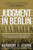 Judgment in Berlin (The True Story of a Plane Hijacking, a Cold War Trial, and the American Judge Who Fought for Justice) by Herbert J. Stern, 9781510758292