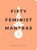 Fifty Feminist Mantras (A Yearlong Practice for Cultivating Feminist Consciousness) by Amelia Hruby, 9781524858827