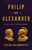 Philip and Alexander (Kings and Conquerors) by Adrian Goldsworthy, 9781541646698