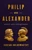 Philip and Alexander (Kings and Conquerors) by Adrian Goldsworthy, 9781541646698
