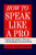 How to Speak Like a Pro by Leon Fletcher, 9780345410351 How to Speak Like a Pro by Leon Fletcher, 9780345410351