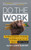 Do the Work (The Official Unrepentant, Ass-Kicking, No-Kidding, Change-Your-Life Sidekick to Unfu*k Yourself) by Gary John Bishop, 9780062952233