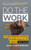 Do the Work (The Official Unrepentant, Ass-Kicking, No-Kidding, Change-Your-Life Sidekick to Unfu*k Yourself) by Gary John Bishop, 9780062952233