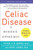 Celiac Disease (Updated 4th Edition) (A Hidden Epidemic) by Peter H.R. Green, M.D., Rory Jones, 9780063034853