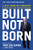Built, Not Born (A Self-Made Billionaire's No-Nonsense Guide for Entrepreneurs) by Tom Golisano, Mike Wicks, 9781400217557