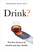 Drink? (The New Science of Alcohol and Health) by Professor David Nutt, 9780306923845