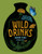 Wild Drinks (The New Old World of Small-Batch Brews, Ferments and Infusions) by Sharon Flynn, 9781743796115