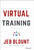 Virtual Training (The Art of Conducting Powerful Virtual Training that Engages Learners and Makes Knowledge Stick) by Jeb Blount, 9781119755838