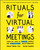 Rituals for Virtual Meetings (Creative Ways to Engage People and Strengthen Relationships) by Kursat Ozenc, Glenn Fajardo, 9781119755999