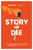Story or Die (How to Use Brain Science to Engage, Persuade, and Change Minds in Business and in Life) by Lisa Cron, 9781984857682