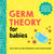 Germ Theory for Babies by Chris Ferrie, Neal Goldstein, Joanna Suder, 9781728234076