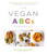 The Vegan ABCs Cookbook (Easy and Delicious Plant-Based Recipes Using Exciting Ingredients-from Aquafaba to Zucchini) by Lisa Dawn Angerame, 9781645672654