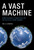 A Vast Machine (Computer Models, Climate Data, and the Politics of Global Warming) by Paul N. Edwards, 9780262518635 A Vast Machine (Computer Models, Climate Data, and the Politics of Global Warming) by Paul N. Edwards, 9780262518635