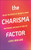 The Charisma Factor (Unlock the Secrets of Magnetic Charm and Personal Influence in Your Life) by Leesa Rowland, 9781578268979