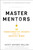 Master Mentors (30 Transformative Insights from Our Greatest Minds) by Scott Jeffrey Miller, 9781400221011