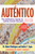 Auténtico, Second Edition (The Definitive Guide to Latino Success) by Dr. Robert Rodriguez, Andrés T. Tapia, 9781523093045