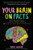 Your Brain on Facts (Things You Didn't Know, Things You Thought You Knew, and Things You Never Knew You Never Knew) by Moxie LaBouche, Emily Prokop, 9781642502534