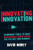 Innovating Innovation by David Morey, 9781633538443
