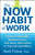 The Now Habit at Work (Perform Optimally, Maintain Focus, and Ignite Motivation in Yourself and Others) by Neil Fiore, PhD, 9780470593462