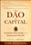 The Dao of Capital (Austrian Investing in a Distorted World) by Mark Spitznagel, Ron Paul, 9781118347034