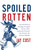 Spoiled Rotten (How the Politics of Patronage Corrupted the Once Noble Democratic Party and Now Threatens the American Republic) by Jay Cost, 9780062041159