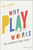 Why Play Works (Big Changes Start Small) by Jill Vialet, 9781119774549