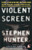 Violent Screen (A Critic's 13 Years on the Front Lines of Movie Mayhem) by Stephen Hunter, 9780385316521