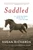 Saddled (How a Spirited Horse Reined Me in and Set Me Free) by Susan Richards, 9780547376295