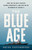 The Blue Age (How the US Navy Created Global Prosperity--And Why We're in Danger of Losing It) by Gregg Easterbrook, 9781541742543