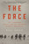 The Force (The Legendary Special Ops Unit and WWII's Mission Impossible) - 9780316414524 by Saul David, 9780316414524