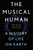 The Musical Human (A History of Life on Earth - A BBC Radio 4 'Book of the Week') by Michael Spitzer, 9781635576245